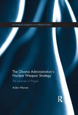 Stratégia Obamovej administratívy v oblasti jadrových zbraní: Sľuby z Prahy - The Obama Administration's Nuclear Weapon Strategy: The Promises of Prague