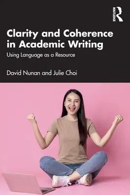 Zrozumiteľnosť a koherencia v akademickom písaní: Jazyk ako zdroj - Clarity and Coherence in Academic Writing: Using Language as a Resource