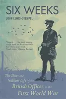 Šesť týždňov - Krátky a galantný život britského dôstojníka v prvej svetovej vojne - Six Weeks - The Short and Gallant Life of the British Officer in the First World War