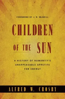 Deti slnka: História nesmierneho apetítu ľudstva po energii - Children of the Sun: A History of Humanity's Unappeasable Appetite for Energy