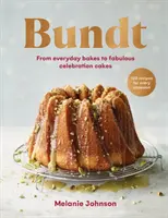 Bundt - 120 receptov na každú príležitosť, od každodenného pečiva až po úžasné oslavné koláče - Bundt - 120 recipes for every occasion, from everyday bakes to fabulous celebration cakes