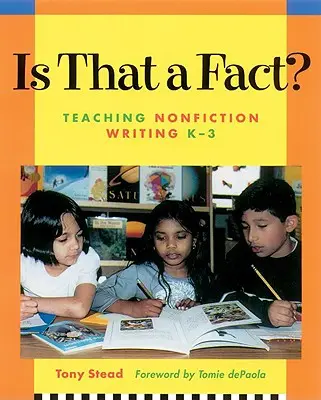 Je to fakt?: Vyučovanie písania literatúry faktu, K-3 - Is That a Fact?: Teaching Nonfiction Writing, K-3