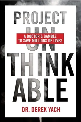 Projekt Nemysliteľné: Lekársky hazard s cieľom zachrániť milióny životov - Project Unthinkable: A Doctor's Gamble to Save Millions of Lives