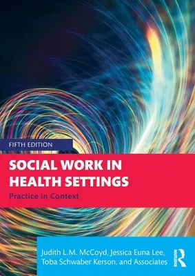 Sociálna práca v zdravotníckych zariadeniach: Sociálna práca: prax v súvislostiach - Social Work in Health Settings: Practice in Context