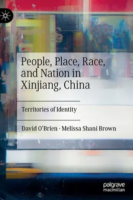 Ľudia, miesto, rasa a národ v Sin-ťiangu v Číne: Územia identity - People, Place, Race, and Nation in Xinjiang, China: Territories of Identity