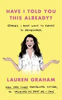 Už som vám to hovoril? - Príbehy, ktoré si nechcem zabudnúť zapamätať - Have I Told You This Already? - Stories I Don't Want to Forget to Remember