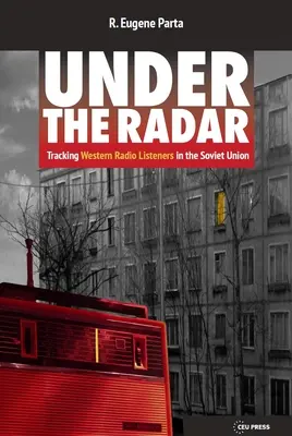 Pod radarom: Vydajte sa na cestu pod radarom: Sledovanie poslucháčov západných rozhlasových staníc v Sovietskom zväze - Under the Radar: Tracking Western Radio Listeners in the Soviet Union