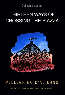 Trinásť spôsobov, ako prejsť cez námestie: Básne v zbierke, zväzok 19 - Thirteen Ways of Crossing the Piazza: Collected Poems Volume 19