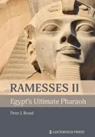 Ramses II., najvyšší egyptský faraón - Ramesses II, Egypt's Ultimate Pharaoh
