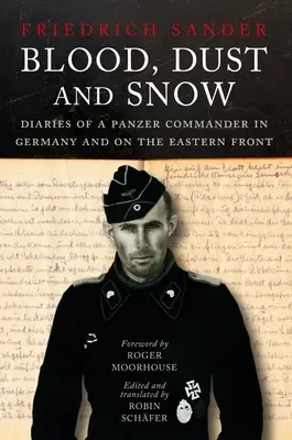 Krv, prach a sneh: Deníky veliteľa tankových vojsk v Nemecku a na východnom fronte, 1938-1943 - Blood, Dust and Snow: Diaries of a Panzer Commander in Germany and on the Eastern Front, 1938-1943