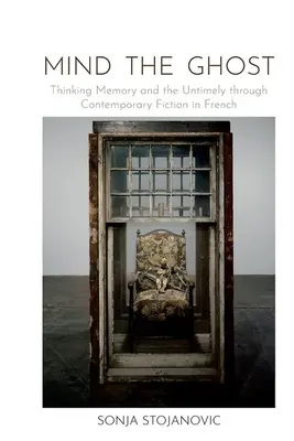 Pozor na ducha - myslenie o pamäti a bezčasí prostredníctvom súčasnej beletrie vo francúzštine - Mind the Ghost - Thinking Memory and the Untimely through Contemporary Fiction in French