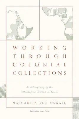 Práca s koloniálnymi zbierkami: Etnografia Etnologického múzea v Berlíne - Working Through Colonial Collections: An Ethnography of the Ethnological Museum in Berlin
