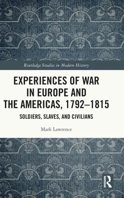 Skúsenosti z vojny v Európe a Amerike, 1792-1815: Vojaci, otroci a civilisti - Experiences of War in Europe and the Americas, 1792-1815: Soldiers, Slaves, and Civilians