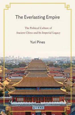 Večná ríša: Politická kultúra starovekej Číny a jej cisárske dedičstvo - The Everlasting Empire: The Political Culture of Ancient China and Its Imperial Legacy
