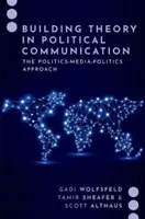 Budovanie teórie v politickej komunikácii - prístup politika - médiá - politika - Building Theory in Political Communication - The Politics-Media-Politics Approach