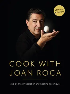 Varíme s Joanom Rocom: Príprava a techniky varenia krok za krokom - Cook with Joan Roca: Step-By-Step Preparation and Cooking Techniques