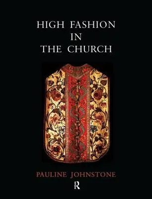Vysoká móda v cirkvi: Miesto cirkevných odevov v dejinách umenia od deviateho do devätnásteho storočia - High Fashion in the Church: The Place of Church Vestments in the History of Art from the Ninth to the Nineteenth Century