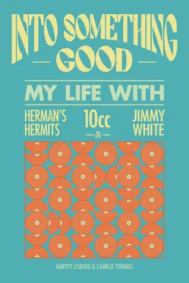 Som v niečom dobrý: Môj život pri riadení kapiel 10cc, Herman's Hermits a mnohých ďalších! - I'm Into Something Good: My Life Managing 10cc, Herman's Hermits and Many More!