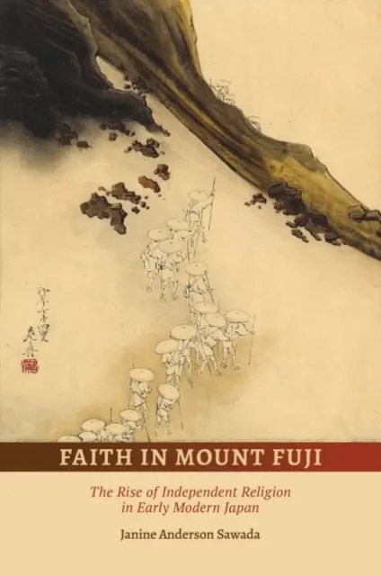 Faith in Mount Fuji: Kniha: Vzostup nezávislého náboženstva v ranom novoveku v Japonsku - Faith in Mount Fuji: The Rise of Independent Religion in Early Modern Japan