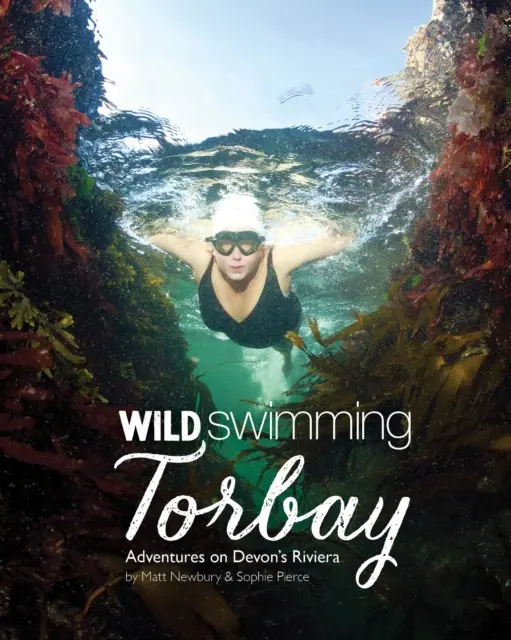Divoké plávanie Torbay - dobrodružstvá na Devonskej riviére (Torquay, Paignton a Brixham) - Wild Swimming Torbay - Adventures on Devon's Riviera (Torquay, Paignton and Brixham)