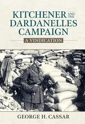 Kitchener a dardanelská kampaň: Ospravedlnenie - Kitchener and the Dardanelles Campaign: A Vindication