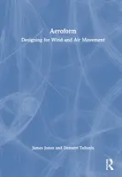 Aeroform: Aeroform: Dizajn pre pohyb vetra a vzduchu - Aeroform: Designing for Wind and Air Movement