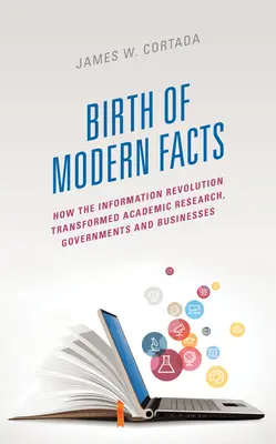 Zrod moderných faktov: Ako informačná revolúcia zmenila akademický výskum, vlády a podniky - Birth of Modern Facts: How the Information Revolution Transformed Academic Research, Governments, and Businesses