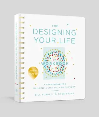 Pracovný zošit Designing Your Life: Rámec na budovanie života, v ktorom sa vám bude dariť - The Designing Your Life Workbook: A Framework for Building a Life You Can Thrive in
