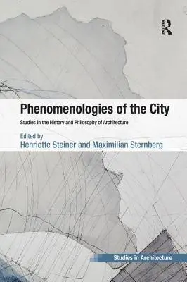 Fenomenológie mesta: Štúdie z dejín a filozofie architektúry - Phenomenologies of the City: Studies in the History and Philosophy of Architecture
