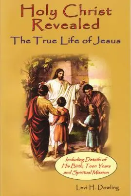 Svätý Kristus zjavený: Skutočný život Ježiša Krista - Holy Christ Revealed: The True Life of Jesuson