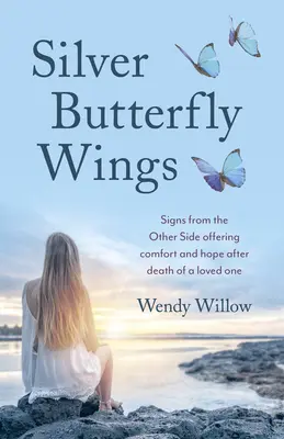 Strieborné motýlie krídla: Znamenia z druhej strany ponúkajúce útechu a nádej po smrti milovanej osoby - Silver Butterfly Wings: Signs from the Other Side Offering Comfort and Hope After Death of a Loved One