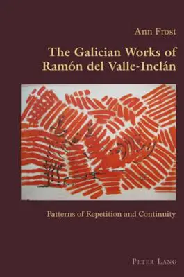 Galícijské dielo Ramna del Valle-Incln; Vzory opakovania a kontinuity - The Galician Works of Ramn del Valle-Incln; Patterns of Repetition and Continuity
