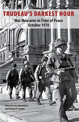 Trudeauova najtemnejšia hodina: Október 1970: Vojnové opatrenia v čase mieru - Trudeau's Darkest Hour: War Measures in Time of Peace October 1970