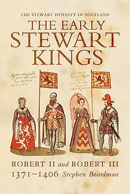 The Early Stewart Kings: Robert II a Robert III - The Early Stewart Kings: Robert II and Robert III