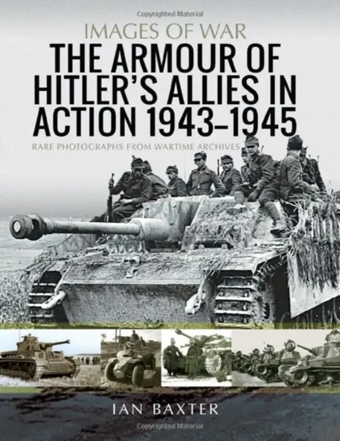 Výzbroj Hitlerových spojencov v akcii, 1943-1945: Vzácne fotografie z vojnových archívov - The Armour of Hitler's Allies in Action, 1943-1945: Rare Photographs from Wartime Archives