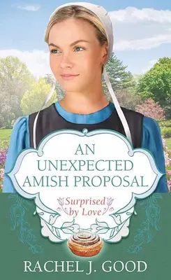 Nečakaná amišská žiadosť o ruku: Prekvapený láskou - An Unexpected Amish Proposal: Surprised by Love