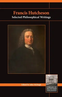 Francis Hutcheson: Vybrané filozofické spisy - Francis Hutcheson: Selected Philosophical Writings