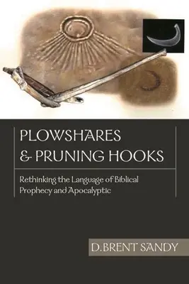 Pluhy a háky na prerezávanie: Prehodnotenie jazyka biblických proroctiev a apokalyptiky - Plowshares and Pruning Hooks: Rethinking the Language of Biblical Prophecy and Apocalyptic