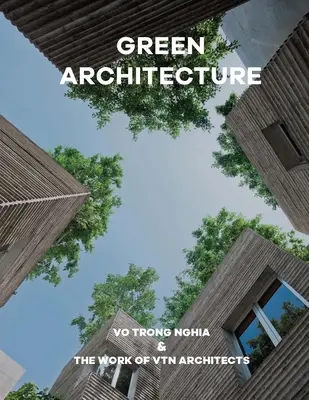 Zelená architektúra: Vo Trong Nghia a práca Vtn Architects - Green Architecture: Vo Trong Nghia & the Work of Vtn Architects