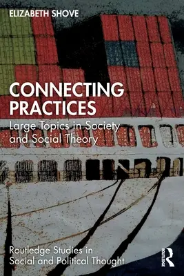 Spájanie postupov: Veľké témy zo spoločnosti a sociálnej teórie - Connecting Practices: Large Topics in Society and Social Theory