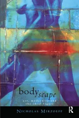 Bodyscape: Umenie, modernita a ideálna postava - Bodyscape: Art, Modernity and the Ideal Figure