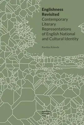 Englishness Revisited: Súčasné literárne reprezentácie anglickej národnej a kultúrnej identity - Englishness Revisited: Contemporary Literary Representations of English National and Cultural Identity