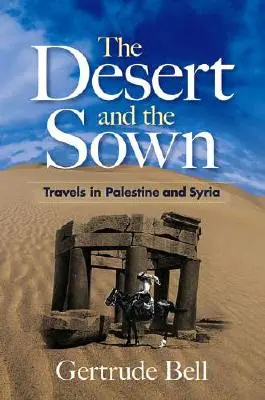 Púšť a osídlenie: Púšť: Cesty po Palestíne a Sýrii - The Desert and the Sown: Travels in Palestine and Syria
