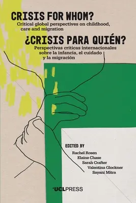 Kríza pre koho?: Kritické globálne pohľady na detstvo, starostlivosť a migráciu - Crisis for Whom?: Critical Global Perspectives on Childhood, Care, and Migration