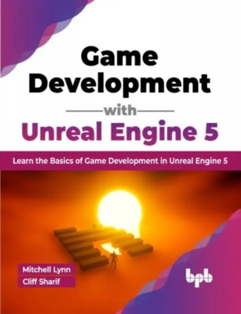Vývoj hier s Unreal Engine 5 - Naučte sa základy vývoja hier v Unreal Engine 5 - Game Development with Unreal Engine 5 - Learn the Basics of Game Development in Unreal Engine 5