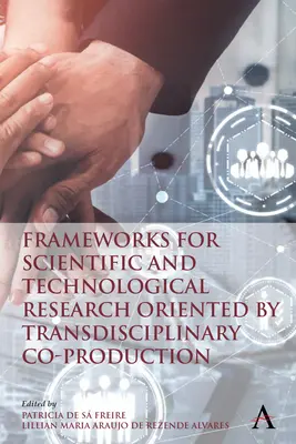Rámce pre vedecký a technologický výskum orientovaný na transdisciplinárnu spoluprácu - Frameworks for Scientific and Technological Research Oriented by Transdisciplinary Co-Production