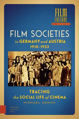 Filmové spoločnosti v Nemecku a Rakúsku 1910-1933: Spoločenský život kina - Film Societies in Germany and Austria 1910-1933: Tracing the Social Life of Cinema