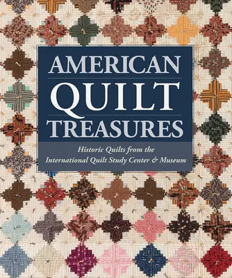 Poklady amerických prikrývok - historické prikrývky z Medzinárodného centra a múzea pre štúdium prikrývok - American Quilt Treasures - Historic Quilts from the International Quilt Study Center and Museum