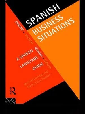 Španielske obchodné situácie: Príručka hovorového jazyka - Spanish Business Situations: A Spoken Language Guide