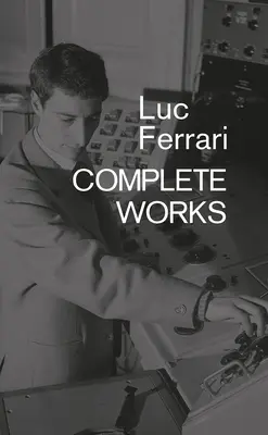 Luc Ferrari: Kompletné dielo - Luc Ferrari: Complete Works